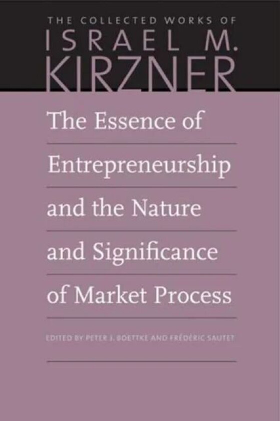 The Essence of Entrepreneurship and the Nature and Significance of Market Process av Israel M Kirzner