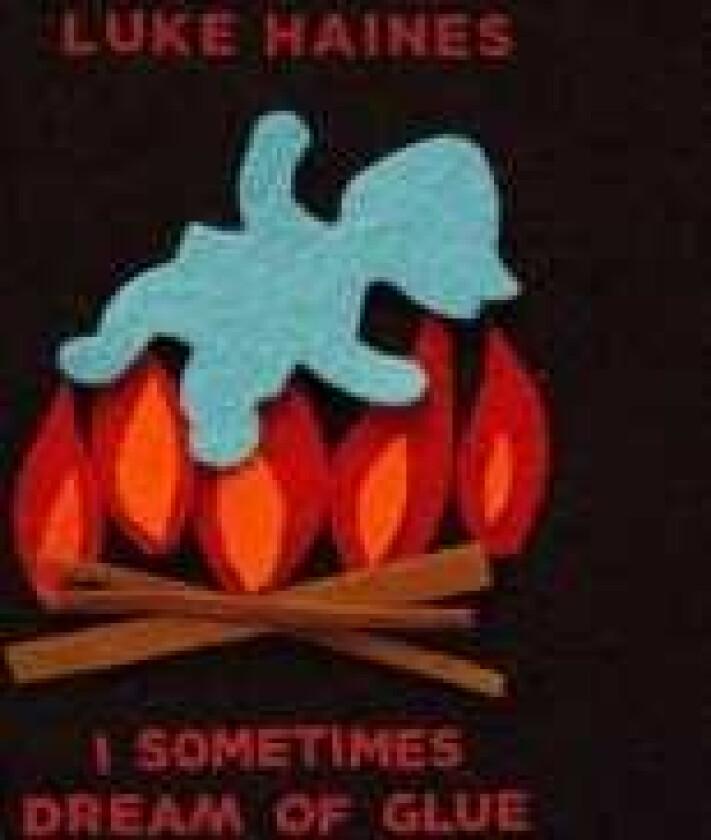 Haines Luke - I Sometimes Dream Of Glue