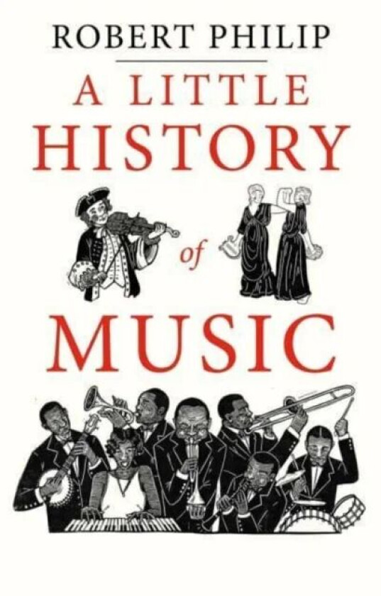 A Little History of Music av Robert Philip