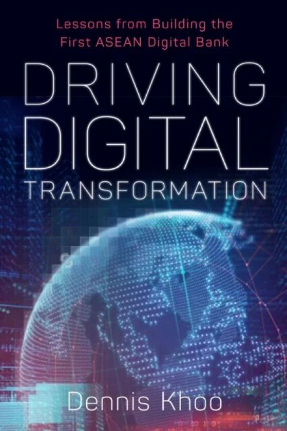 Driving Digital Transformation av Dr Dennis Khoo