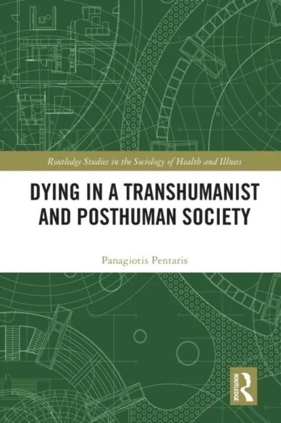 Dying in a Transhumanist and Posthuman Society av Panagiotis (University of Greenwich UK) Pentaris