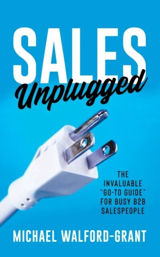Sales Unplugged av Michael Walford-Grant