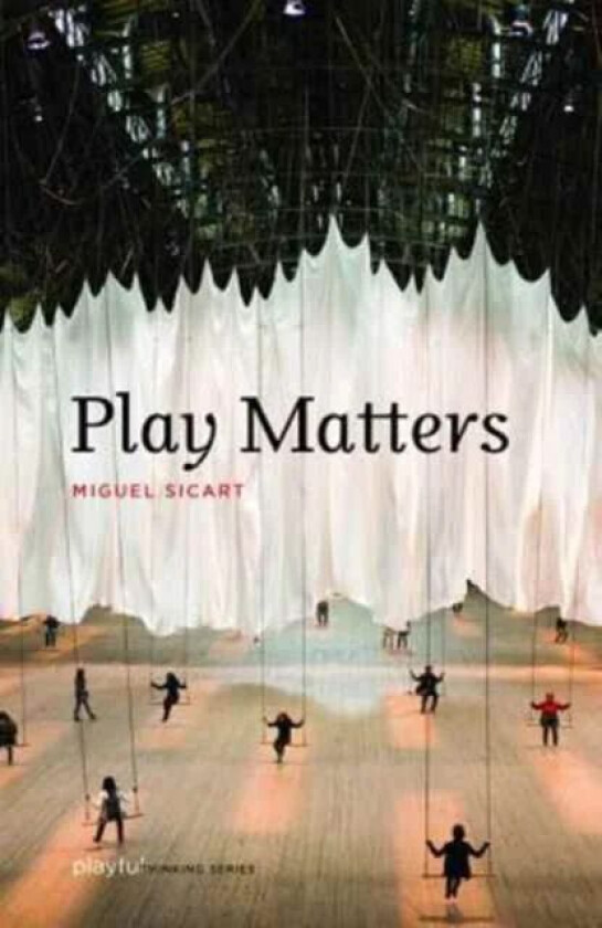 Play Matters av Miguel (Associate Professor IT University Sicart