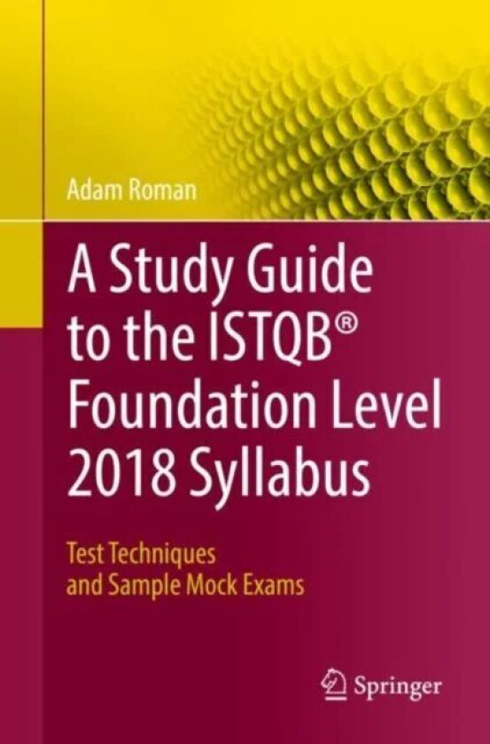 A Study Guide to the ISTQB (R) Foundation Level 2018 Syllabus av Adam Roman