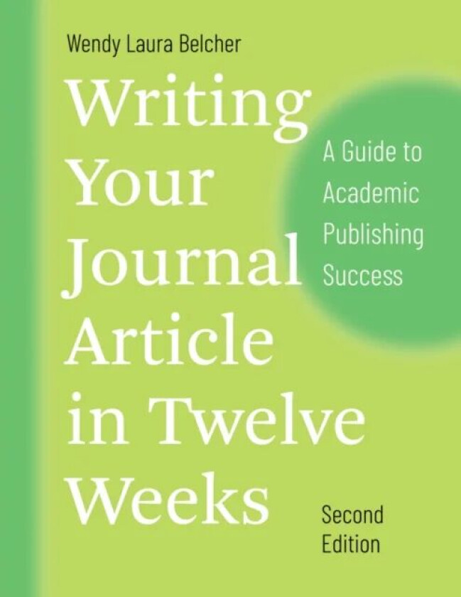 Writing Your Journal Article in Twelve Weeks, Second Edition av Wendy Laura Belcher