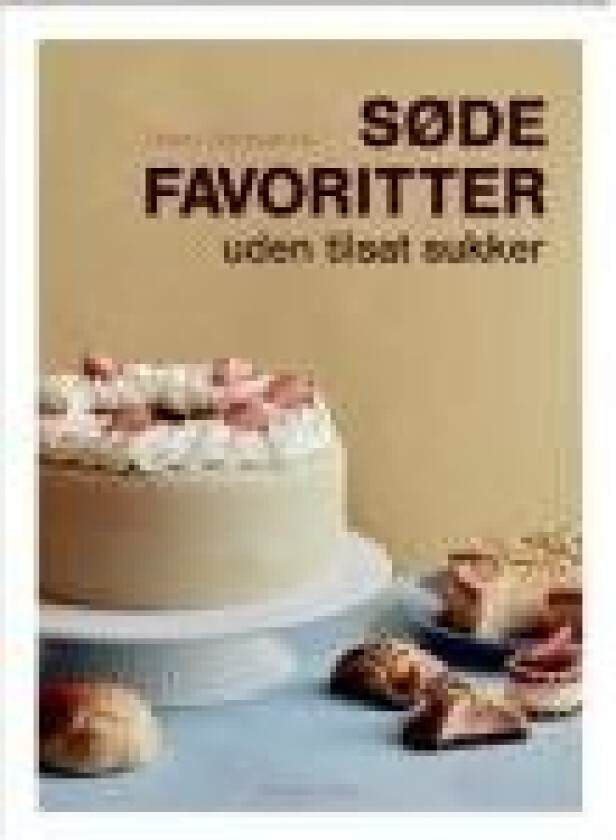 Søde favoritter uden tilsat sukker Iben Devantie Språk: Dansk