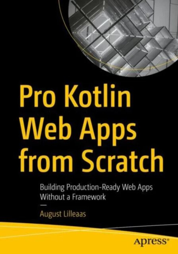 Pro Kotlin Web Apps from Scratch av August Lilleaas
