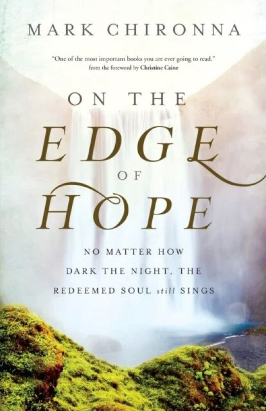 On the Edge of Hope ¿ No Matter How Dark the Night, the Redeemed Soul Still Sings av Mark Chironna, Christine Caine