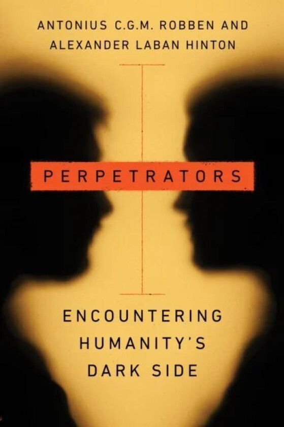 Perpetrators av Antonius C.G.M. Robben, Alexander Laban Hinton