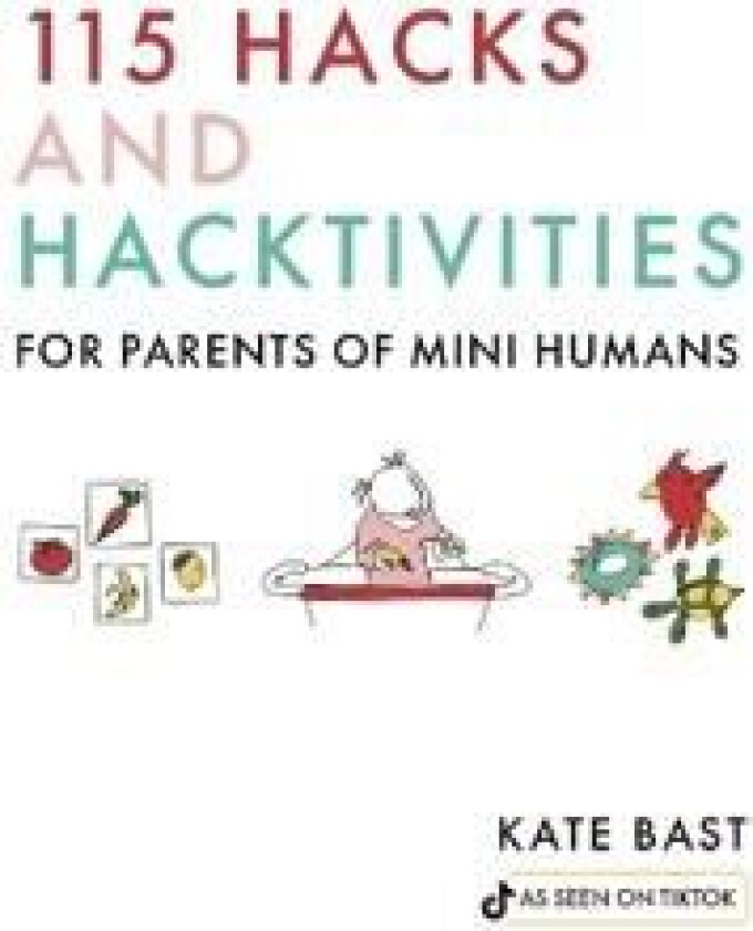 115 Hacks and Hacktivities for Parents of Mini Humans