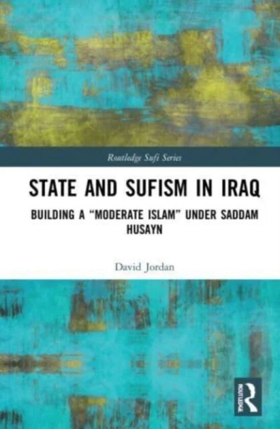 State and Sufism in Iraq av David (Ruhr Universitat Bochum Germany) Jordan