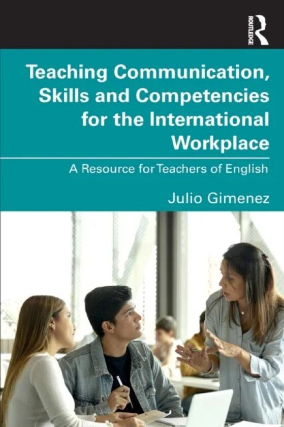 Teaching Communication, Skills and Competencies for the International Workplace av Julio Gimenez
