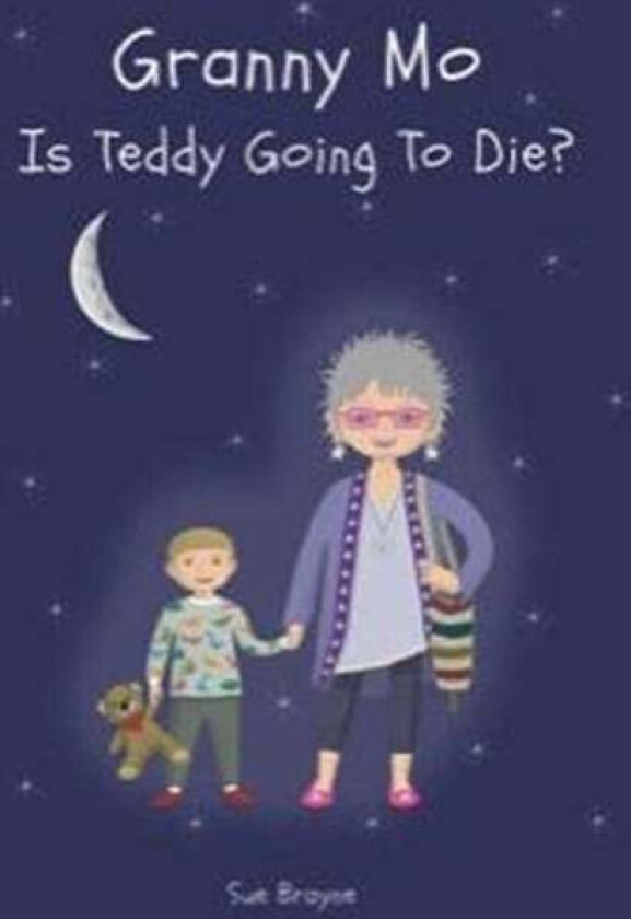 GRANNY MO - IS TEDDY GOING TO DIE? av Sue Brayne
