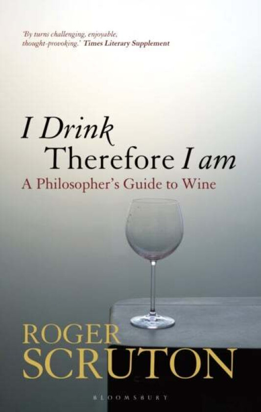 I Drink Therefore I Am av Sir Roger Scruton