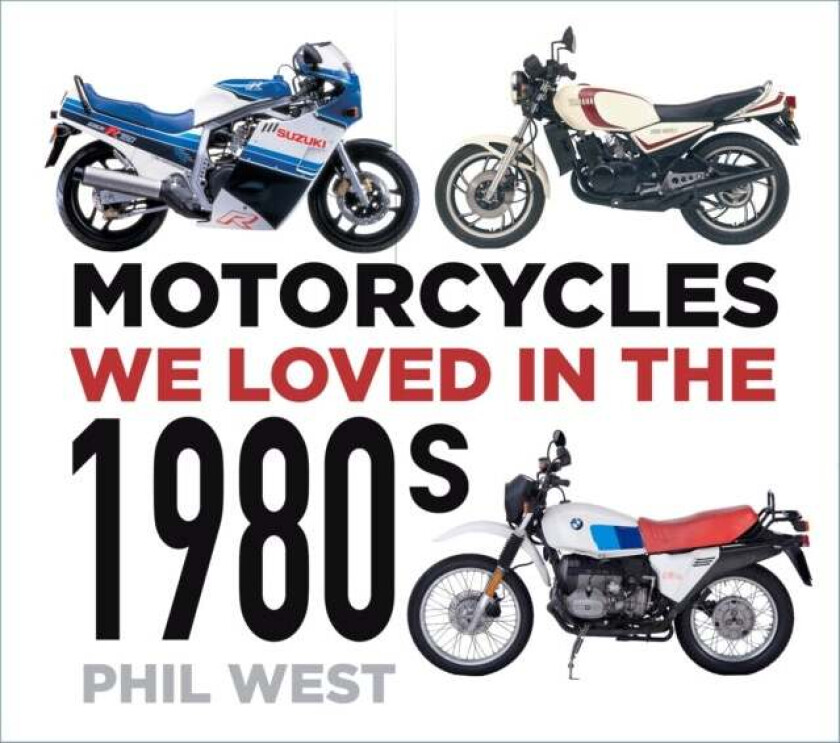 Motorcycles We Loved in the 1980s av Phil West