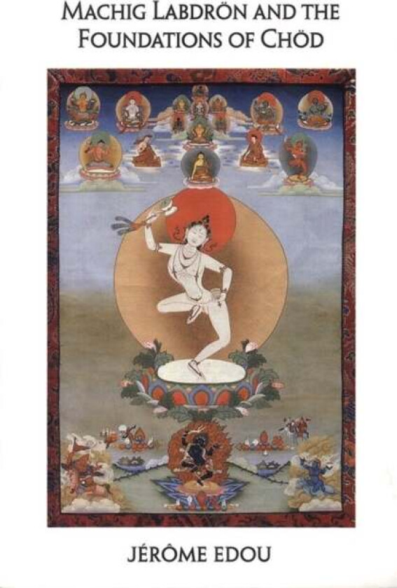 Machig Labdron and the Foundations of Chod av Jerome Edou