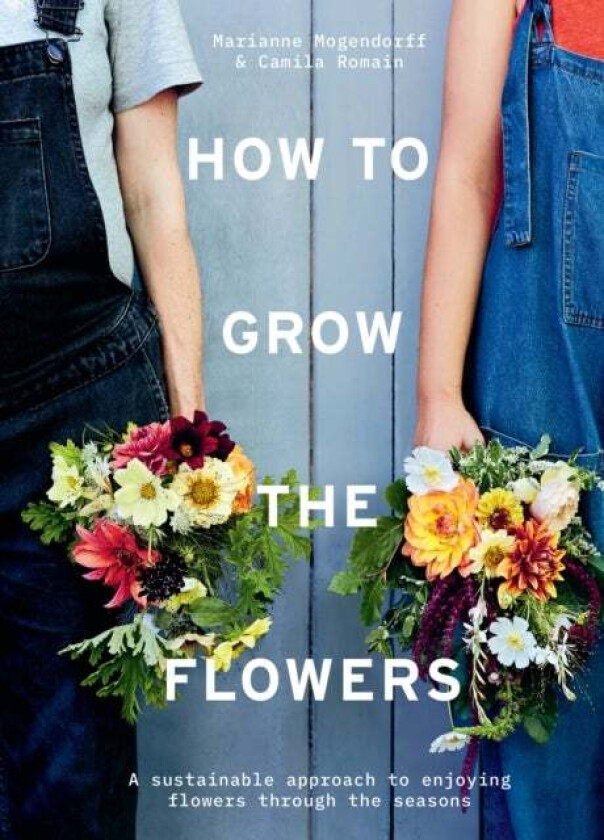 How to Grow the Flowers av Camila Romain, Marianne Mogendorff