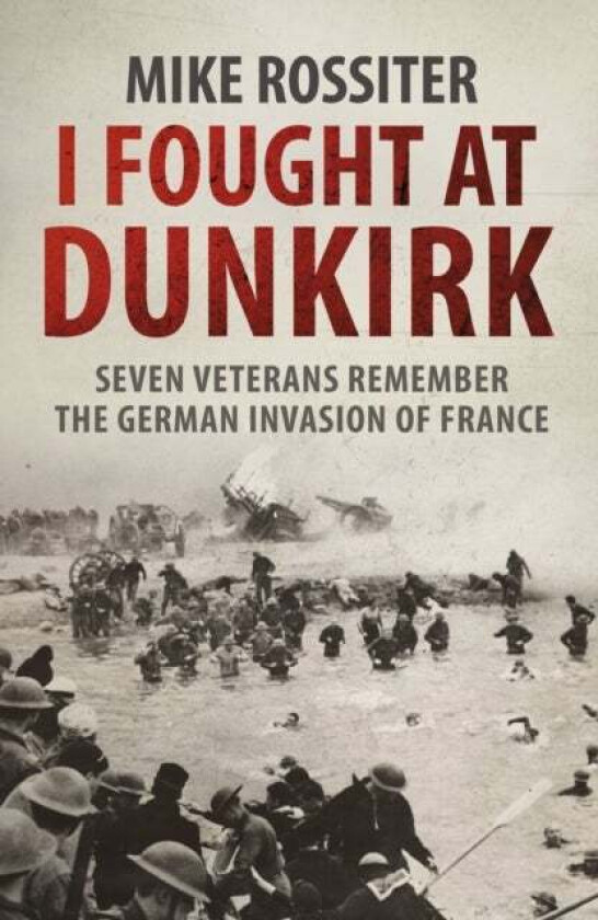 I Fought at Dunkirk av Mike Rossiter