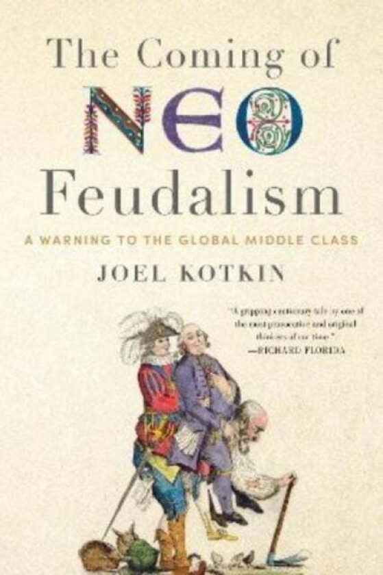 The Coming of Neo-Feudalism av Joel Kotkin