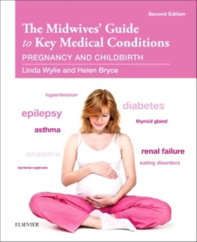 The Midwives' Guide to Key Medical Conditions av Linda Wylie, Helen G H BSc RN RM ADM MTD (Retired Lecturer School of Health Nursing and Midwifer