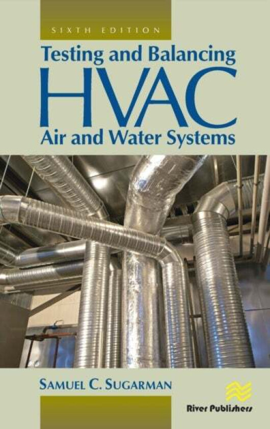 Testing and Balancing HVAC Air and Water Systems av Samuel C. (Private Consultant Newport Beach California USA) Sugarman