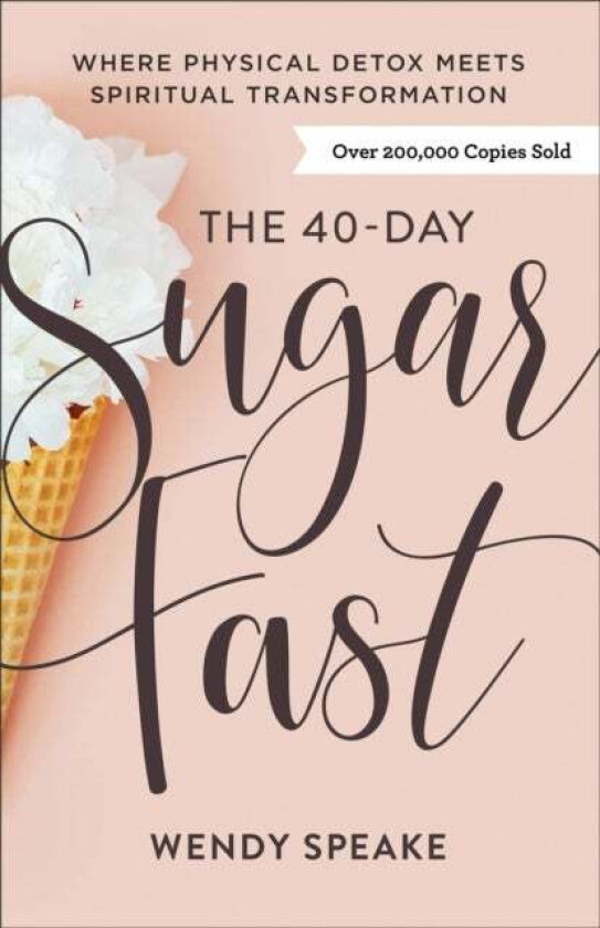 The 40-Day Sugar Fast - Where Physical Detox Meets Spiritual Transformation av Wendy Speake, Asheritah Ciuciu