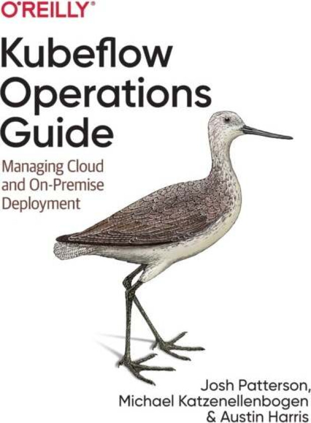 Kubeflow Operations Guide av Josh Patterson, Michael Katzenellenbogen, Austin Harris