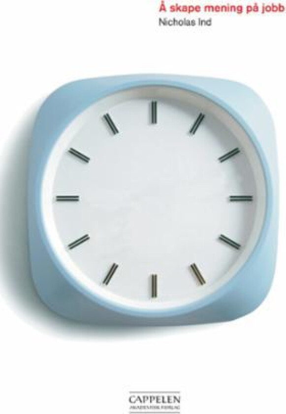 Å skape mening på jobb av Nicholas Ind
