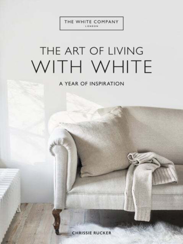 The White Company The Art of Living with White av Chrissie Rucker & The White Company