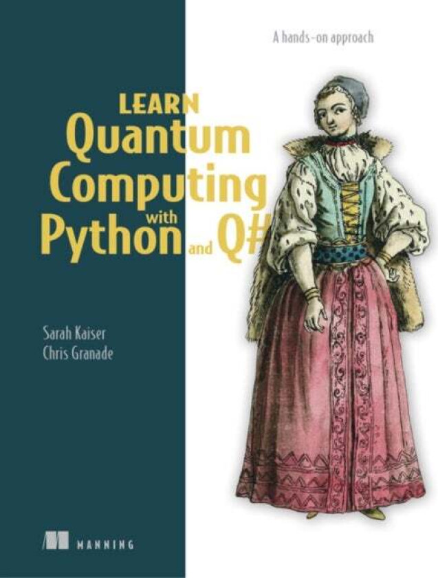 Learn Quantum Computing with Python and Q# av Sarah Kaiser, Chris Granade