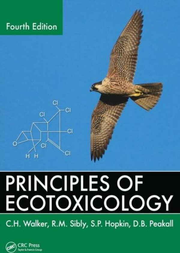 Principles of Ecotoxicology av C.H. (Devon UK) Walker, R.M. (University of Reading UK) Sibly, S.P. Hopkin, D.B. Peakall
