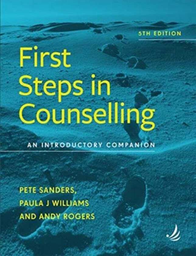 First Steps in Counselling (5th Edition) av Pete Sanders, Paula J. Williams, Andy Rogers