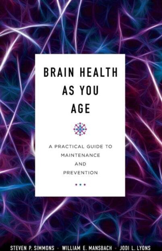 Brain Health as You Age av Steven P. MD Simmons, William E. Mansbach, Jodi L. coauthor of "Brain Health As You Age: A Practical Guide To Maintena