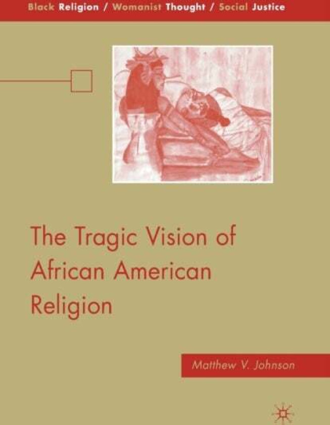 The Tragic Vision of African American Religion av M. Johnson