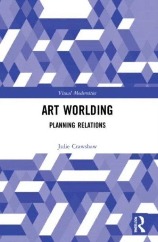 Art Worlding av Julie (Northumbria University UK) Crawshaw