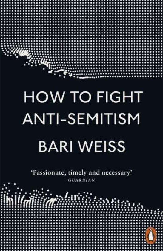 How to Fight Anti-Semitism av Bari Weiss