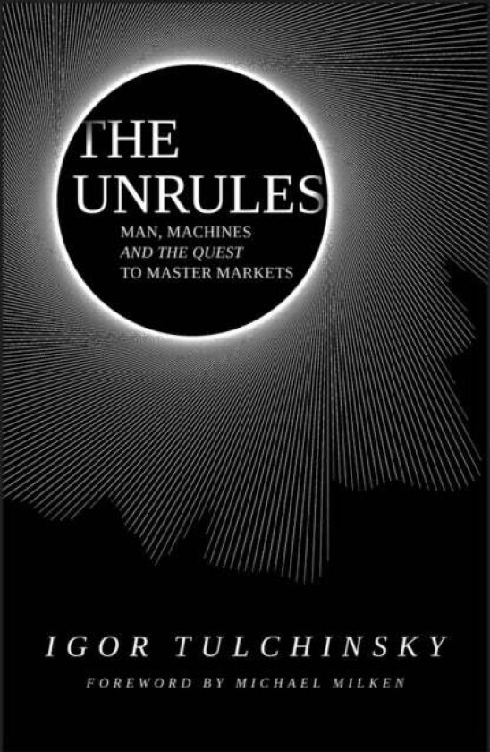 The UnRules - Man, Machines and the Quest to Master Markets av Tulchinsky