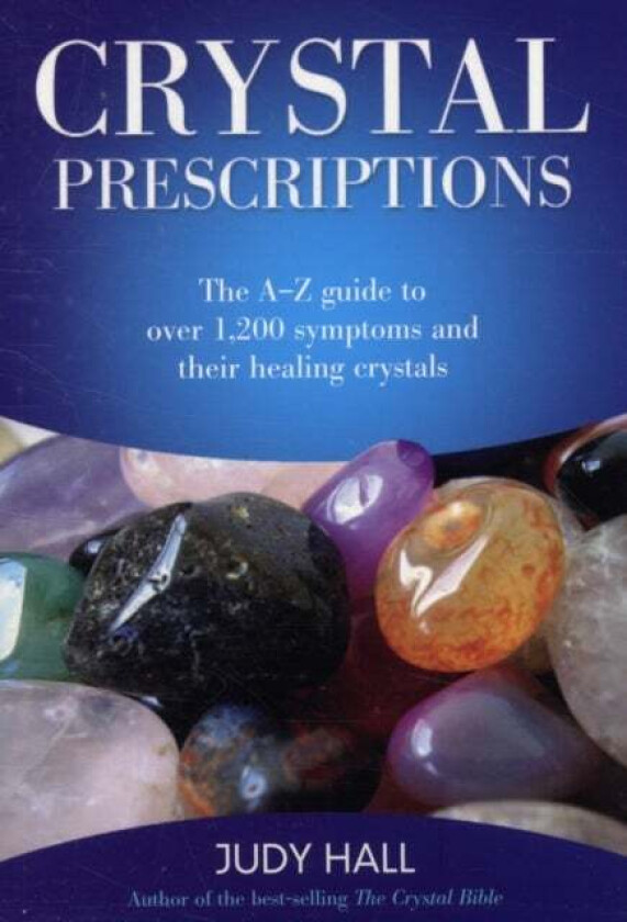 Crystal Prescriptions - The A-Z guide to over 1,200 symptoms and their healing crystals av Judy Hall