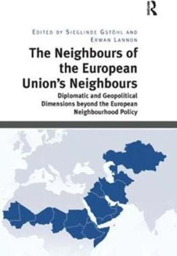 The Neighbours of the European Union's Neighbours av Sieglinde Gstoehl, Erwan Lannon