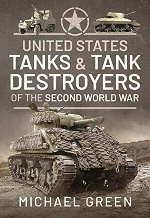 United States Tanks and Tank Destroyers of the Second World War av Green Michael