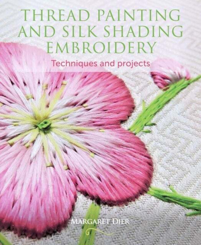 Thread Painting and Silk Shading Embroidery av Margaret Dier
