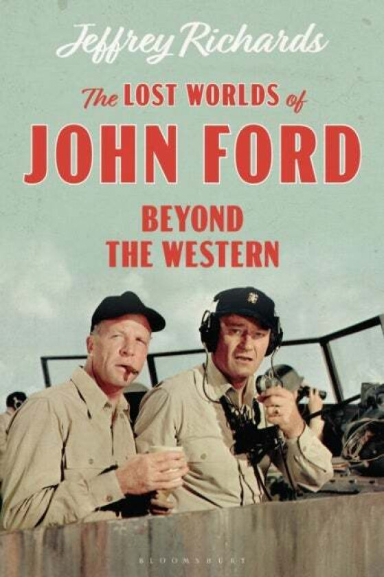 The Lost Worlds of John Ford av Jeffrey (Lancaster University UK) Richards