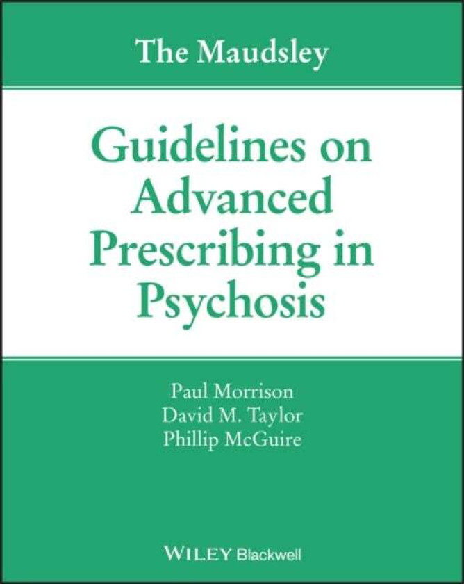 The Maudsley Guidelines on Advanced Prescribing in Psychosis av Paul Morrison, David M. (Maudsley Hospital) Taylor, Phillip McGuire