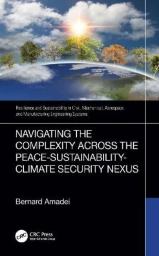 Navigating the Complexity Across the Peace¿Sustainability¿Climate Security Nexus av Bernard (University of Colorado USA) Amadei