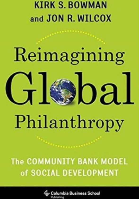 Reimagining Global Philanthropy av Kirk Bowman, Jon Wilcox