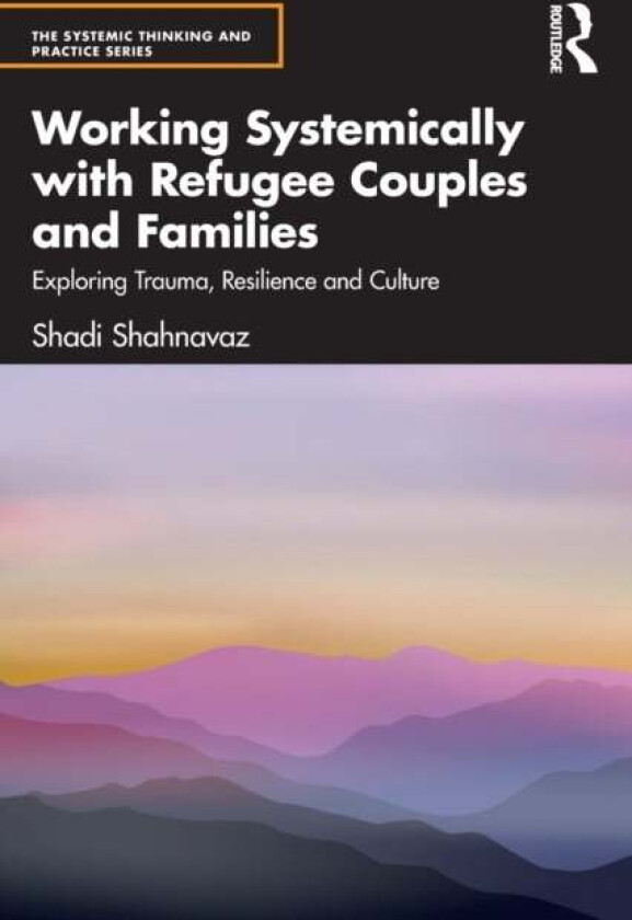 Working Systemically with Refugee Couples and Families av Shadi (Anna Freud Centre UK) Shahnavaz