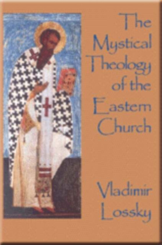 The Mystical Theology of the Eastern Church av Vladimir Lossky