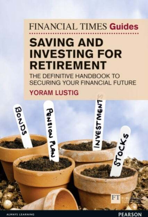 Financial Times Guide to Saving and Investing for Retirement, The av Yoram Lustig