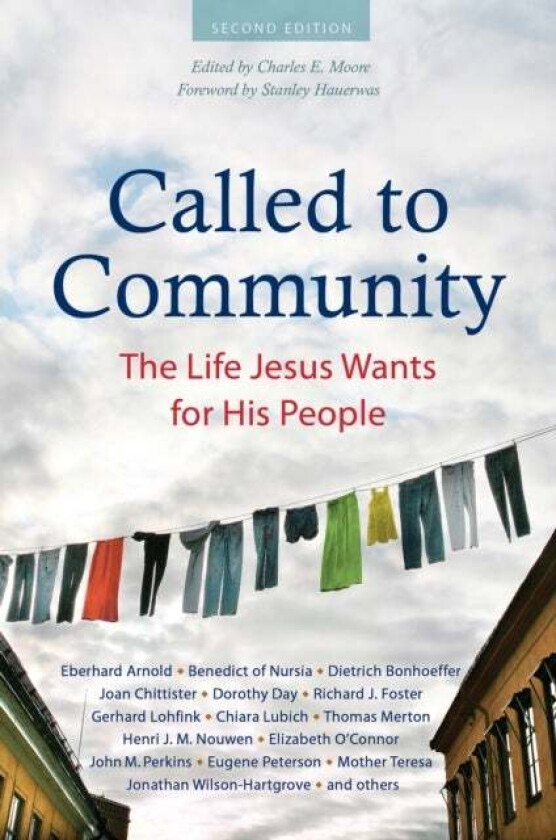 Called to Community av Eberhard Arnold, Dietrich Bonhoeffer, Joan Chittister, Dorothy Day, Fyodor Dostoyevsky, Richard J. Foster, Jonathan Wilson-Hart