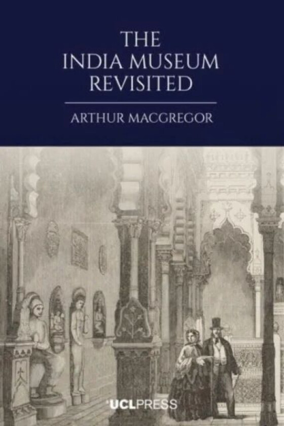 The India Museum Revisited av Arthur MacGregor